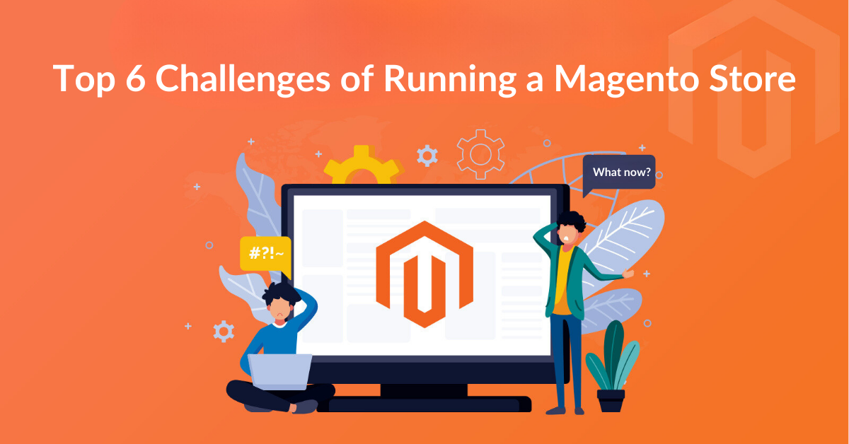 tackling the top challenges of running a Magento store