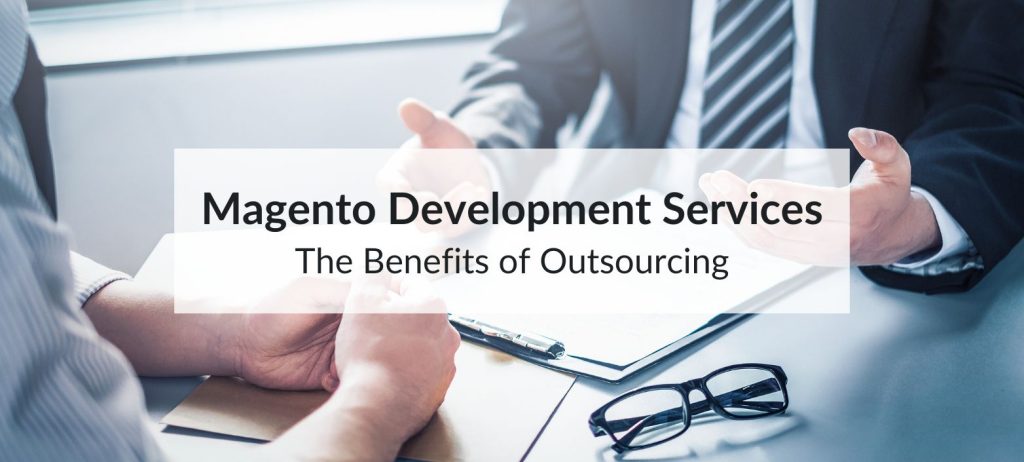 The Benefits of Outsourcing Magento Development Services 5 outsourcing magento development services