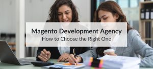 choosing a magento development agency