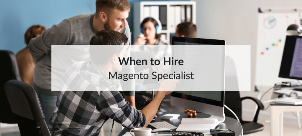 when to hire magento specialist