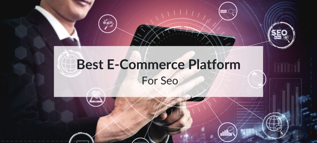 Which E-Commerce Platform Is Best For Seo 5 best ecommerce platform