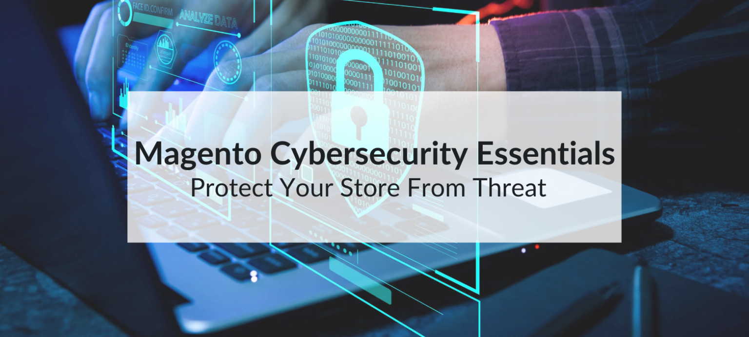 Magento cybersecurity essentials to safeguard your store. Prevent threats, secure data, and ensure a safe shopping experience for your customers.