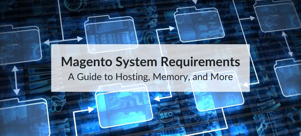 Magento System Requirements: A Guide to Hosting, Memory, and More 5 magento system requirements