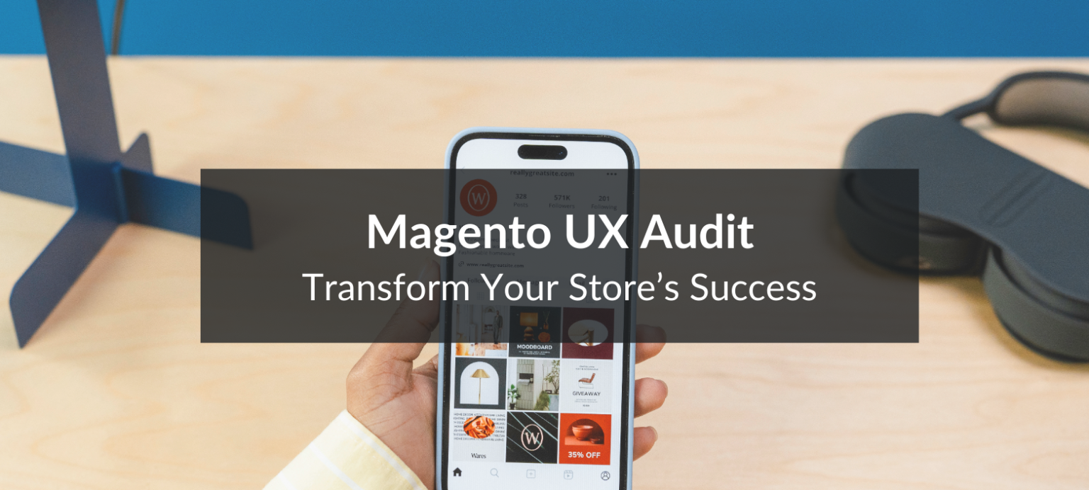 Unleash the benefits of a Magento UX audit.