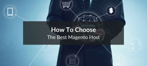 How to Choose the Best Magento Host