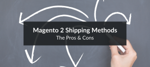 Explore the pros and cons of different Magento 2 shipping methods