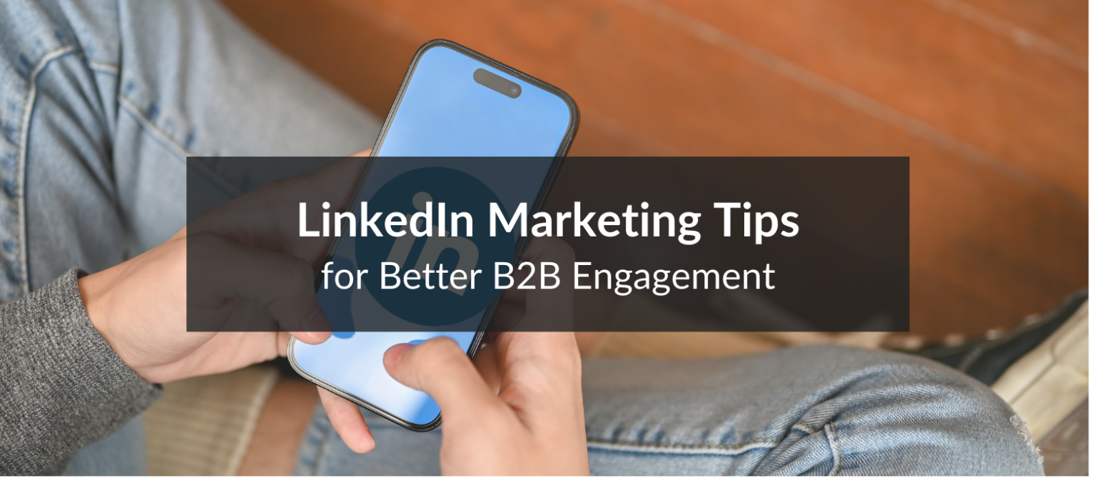 Boost B2B engagement with these LinkedIn marketing tips.