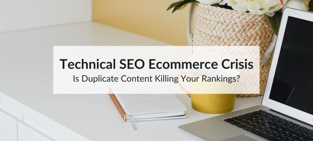 Technical SEO Ecommerce Crisis: Is Duplicate Content Killing Your Rankings? 5 technical seo ecommerce