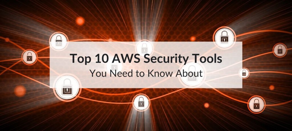 Top 10 AWS Security Tools You Need to Know About 5 aws security tools