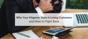 magento store losing customers