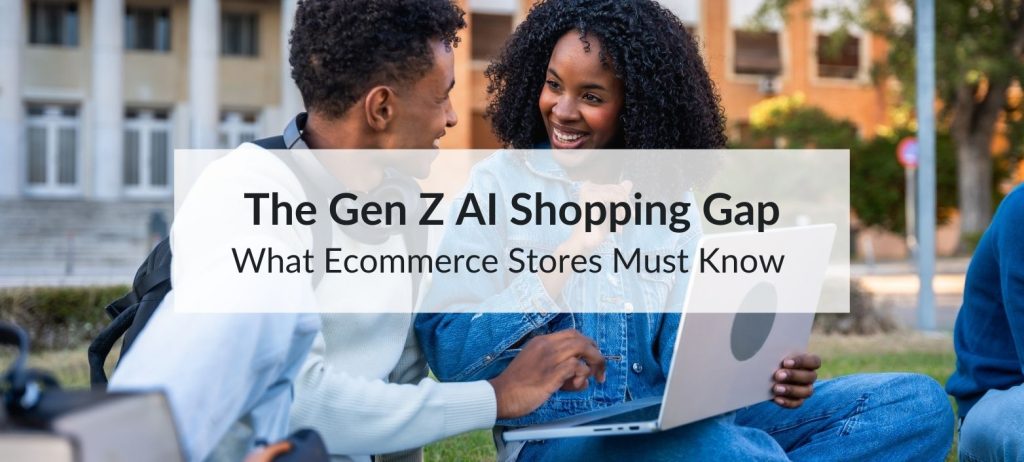 The Gen Z AI Shopping Gap: What Ecommerce Stores Must Know 5 ai shopping