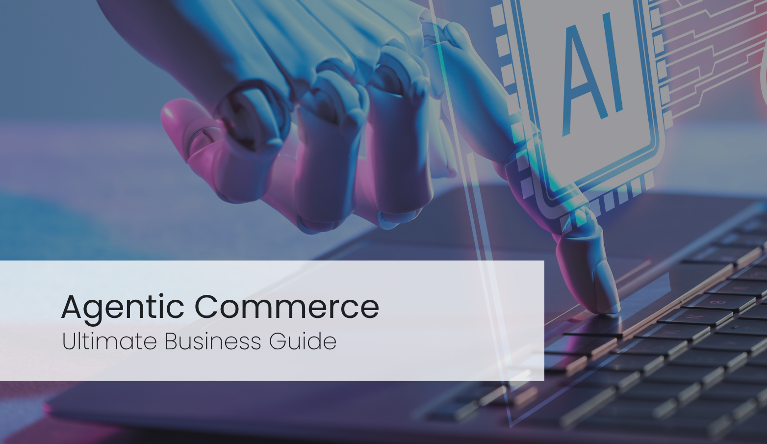 What Is Agentic Commerce? The Guide That Every Business Needs