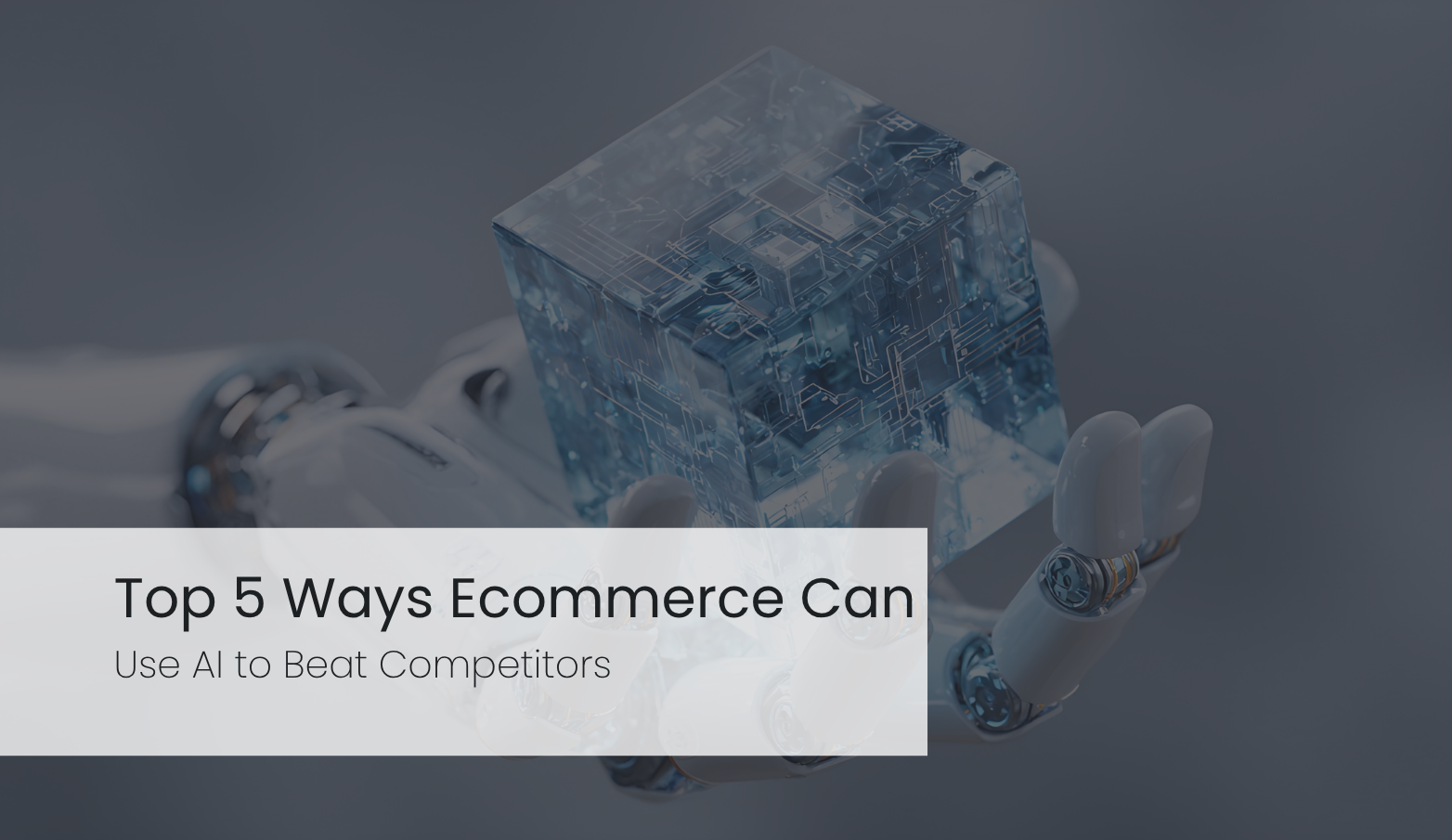 Top 5 Ways Ecommerce Can Use AI to Beat Competitors