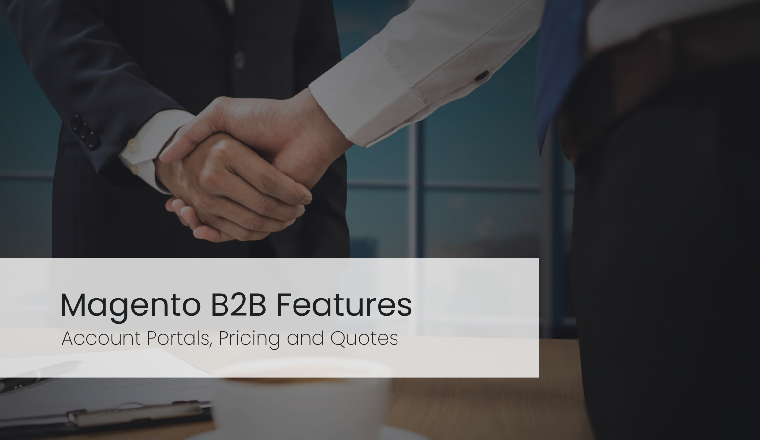 Magento B2B Features: Account Portals, Pricing and Quotes Explained