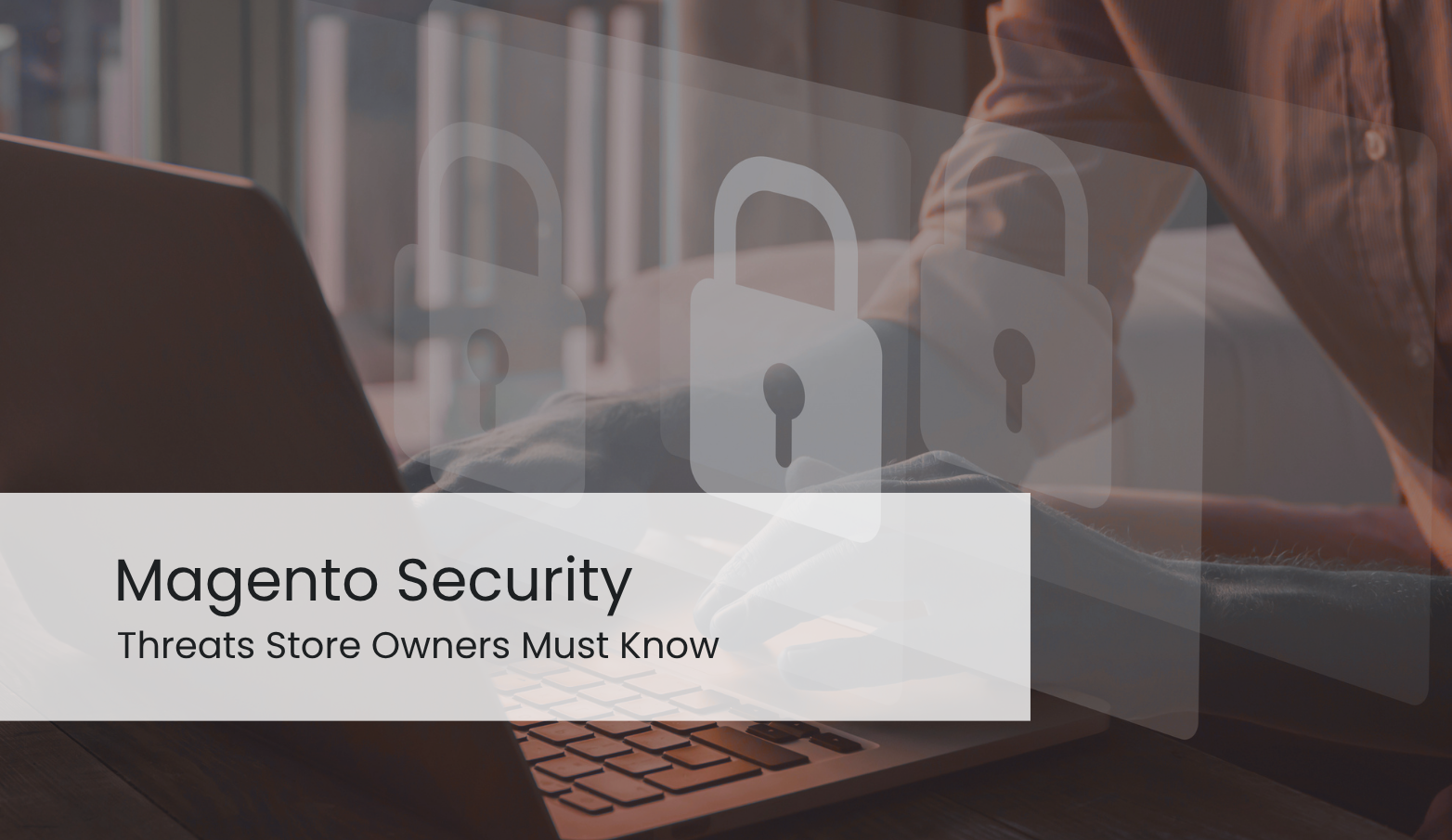 Magento Security in 2026: Threats Store Owners Must Know