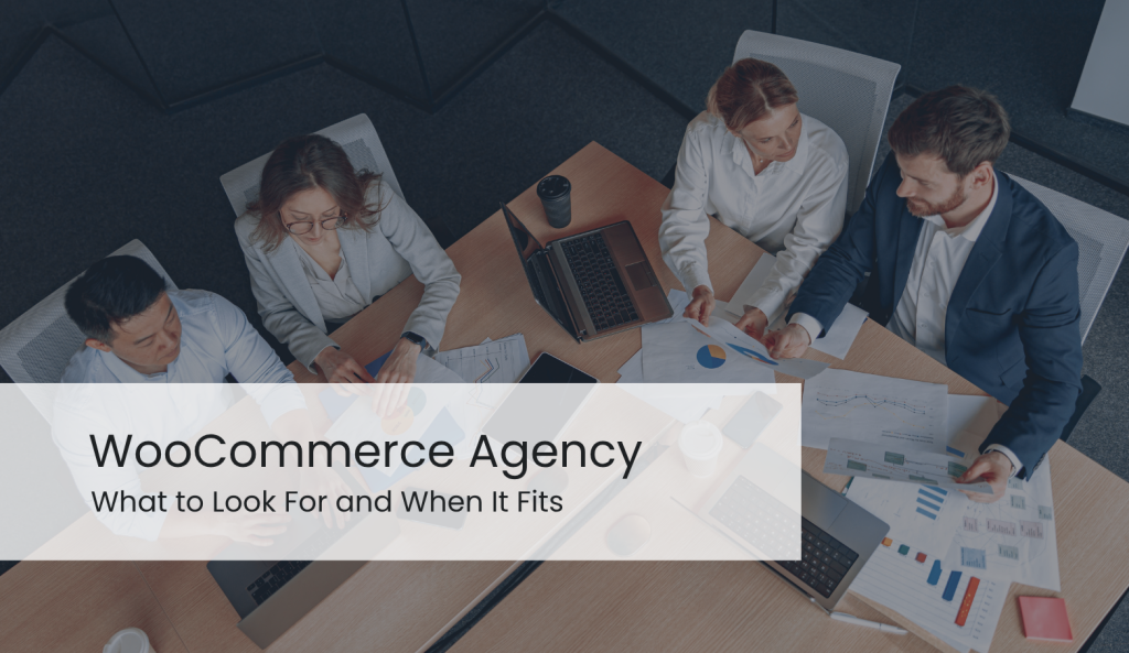 WooCommerce Agency: What to Look For and When It Fits 5 woocommerce agency